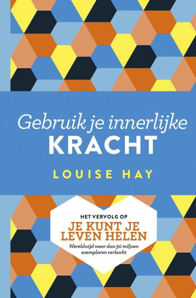 gebruik je innerlijke kracht – louise hay